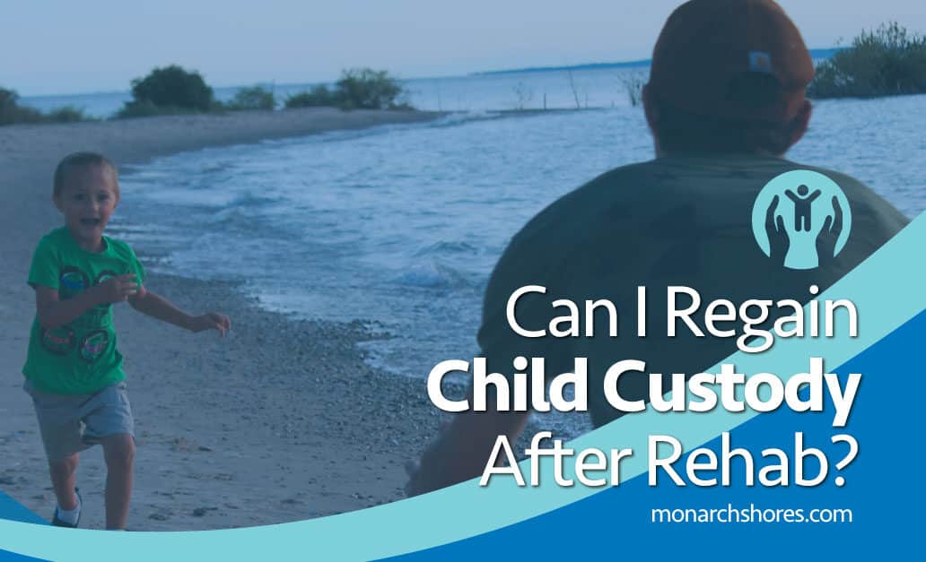 Can I Regain Child Custody After Rehab?